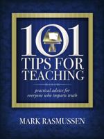 101 Tips for Teaching: Practical Advice for Everyone Who Imparts Truth 1598940317 Book Cover