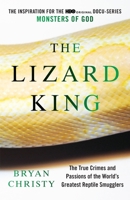 The Lizard King: The True Crimes and Passions of the World's Greatest Reptile Smugglers