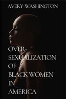 Over-Sexualization of Black Women in America 0999042025 Book Cover