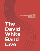 The David White Band: Live at the Empty Glass Steakhouse & Saloon, Greenville, Texas B08J5934JR Book Cover