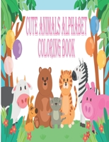 Cute Animals Alphabet Coloring Book: My Best Toddler Coloring Book, Animal Alphabet Coloring Book, nimal alphabet coloring book for kids, Learn Letter B08Z2JNQWF Book Cover
