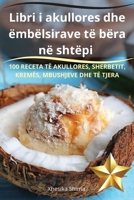 Libri i akullores dhe ëmbëlsirave të bëra në shtëpi (Albanian Edition) 1836238932 Book Cover
