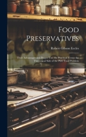 Food Preservatives: Their Advantages and Proper Use; the Practical Versus the Theoretical Side of the Pure Food Problem 1020247177 Book Cover