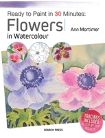 Ready to Paint in 30 Minutes: Flowers 1782215190 Book Cover