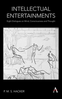 Intellectual Entertainments: Eight Dialogues on Mind, Consciousness and Thought 1785275550 Book Cover