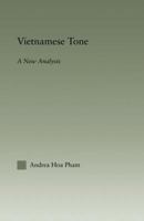 Vietnamese Tone: A New Analysis (Outstanding Dissertations in Linguistics) 0415861365 Book Cover