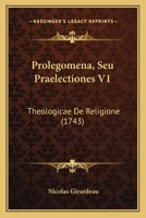 Prolegomena, Seu Praelectiones V1: Theologicae De Religione (1743) 1166212882 Book Cover