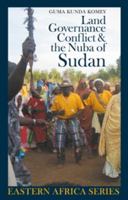 Land, Governance, Conflict and the Nuba of Sudan 1847010261 Book Cover