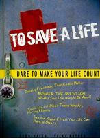 To Save A Life: Dare To Make Your Life Count 1935541064 Book Cover