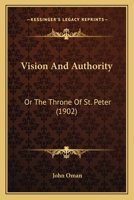 Vision and authority;: Or, The throne of St. Peter 1017345368 Book Cover