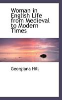 Women in English Life From Medieval to Modern Times 1519761473 Book Cover