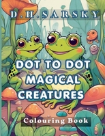 Dot to Dot Magical Creatures B0H77PZ11Y Book Cover