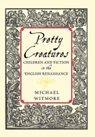 Pretty Creatures: Children and Fiction in the English Renaissance 0801443997 Book Cover