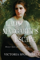 Lady Margaret's Escape: Henry's Spare Queen Trilogy Book One 1952849004 Book Cover