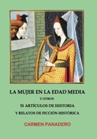 La mujer en la Edad Media: y otros 51 Artículos de Historia y Relatos de Ficción Histórica (Spanish Edition) 1689373377 Book Cover