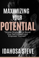 Maximizing Your Potential: Simple Strategies to Boost Your Self-Esteem and Empower Yourself B0BYR86G9M Book Cover