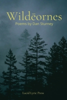 Wildeornes: Poems by Dan Sturney 1068171804 Book Cover