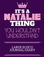It's A Natalie Thing You Wouldn't Understand Large (8.5x11) Journal/Diary: A cute notebook or notepad to write in for any book lovers, doodle writers and budding authors! 1712401416 Book Cover