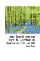 Index Général, Avec une Carte de L'extension du Christianisme vers L'an 180 1103256777 Book Cover