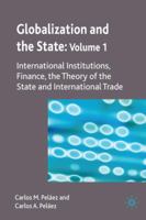 Globalization and the State: Volume I: International Institutions, Finance, the Theory of the State and International Trade 0230205291 Book Cover