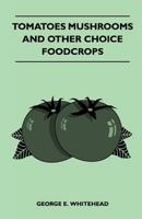 Tomatoes Mushrooms and Other Choice Foodcrops 1446517306 Book Cover