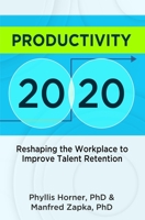 Productivity 20/20: Reshaping the Workplace to Improve Talent Retention 1941832075 Book Cover