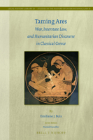 Taming Ares: War, Interstate Law, and Humanitarian Discourse in Classical Greece 9004359737 Book Cover