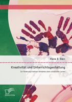 Kreativitat Und Unterrichtsgestaltung: Zur Forderung Kreativen Verhaltens Beim Schulischen Lernen 3842896549 Book Cover
