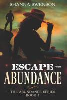 Escape from Abundance : The Abundance Series: Book 3 1732962626 Book Cover