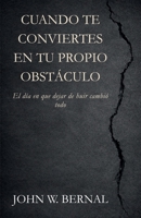 CUANDO TE CONVIERTES EN TU PROPIO OBSTÁCULO (Spanish Edition) B0GYZ8RVPN Book Cover