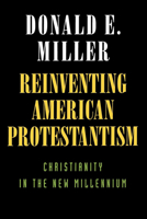 Reinventing American Protestantism: Christianity in the New Millennium 0520218116 Book Cover