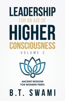 Leadership for an Age of Higher Consciousness - Vol. 2: Ancient Wisdom for Modern Times B09GXDD5Z1 Book Cover