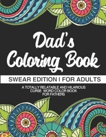 Dad's Coloring Book | Swear Edition | For Adults | A Totally Relatable & Hilarious Curse Word Color Book For Fathers: Gifts For Dad | 50 Designs | 100 ... Dads & Fathers | White Elephant Secret Santa 1710904666 Book Cover