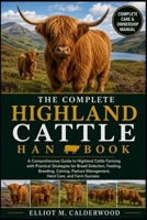 THE COMPLETE HIGHLAND CATTLE HANDBOOK: A Comprehensive Guide to Highland Cattle Farming with Practical Strategies for Breed Selection, Feeding, ... Management, Herd Care, and Farm Success B0HD81WPH9 Book Cover