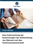 Eine Untersuchung der Auswirkungen der Entmachtung von Männern auf den Familienzusammenhalt (German Edition) 6202425806 Book Cover
