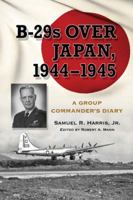 B-29s Over Japan, 1944-1945: A Group Commander's Diary 0786462973 Book Cover