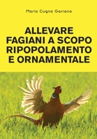 Allevare fagiani a scopo ripopolamento e ornamentale 8831606492 Book Cover