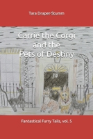 Carrie the Corgi and the Pets of Destiny: Fantastical Furry Tails, vol. 5 (Carrie the Corgi and the Time Travelling Cat Adventures) B0GJRDZP3W Book Cover