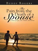 The Pain from the Death of a Spouse: A Diary of Life, Love, Death, and Sorrow 1490852174 Book Cover