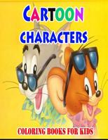 Cartoon Characters Coloring Books For Kids: Coloring Pages for Kids 1508815879 Book Cover