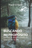 Buscando Mi Propósito: Un viaje de descubrimiento al para qué de mi vida B0BHLDMG2V Book Cover