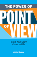 The Power Of Point Of View: Make Your Story Come to Life 1582975248 Book Cover