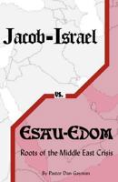 Jacob-Israel vs. Esau-Edom: Roots of the Middle East Crisis 1469975467 Book Cover