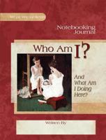 Who am I? And What am I Doing Here?, Notebooking Journal 1935495534 Book Cover