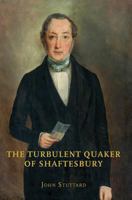The Turbulent Quaker of Shaftesbury: John Rutter 1906978646 Book Cover