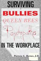 Surviving Bullies, Queen Bees & Psychopaths in the Workplace 0615642411 Book Cover