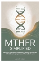 MTHFR SIMPLIFIED: Everything You Need to Know About The Silent Gene Variant Behind Chronic Symptoms and What to Do About It B0FJDND71D Book Cover