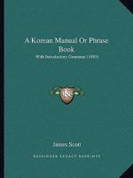 A Corean Manual or Phrase Book; With Introductory Grammer 1436723078 Book Cover