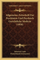 Allgemeine Zeitschrift Fur Psychiatrie Und Psychisch Gerichtliche Medicin (1858) 116003897X Book Cover