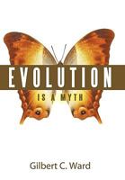 Evolution Is a Myth 1449701515 Book Cover
